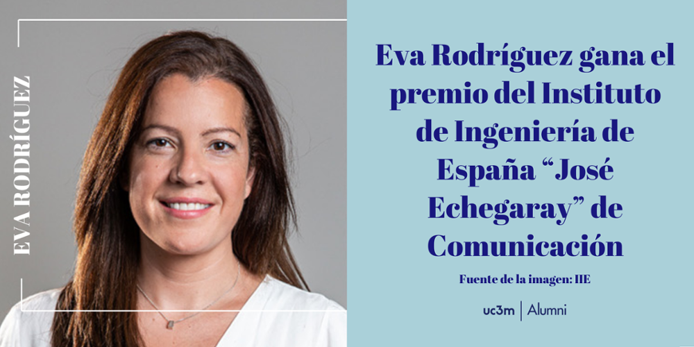 Eva Rodríguez gana el premio del Instituto de Ingeniería de España “José Echegaray” de Comunicación