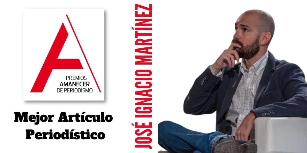 José Ignacio Martínez gana el II Premio Amanecer de Periodismo  al mejor Artículo Periodístico