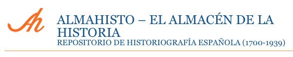 ALMAHISTO, el almacén de la historia. Repositorio de historiografía española (1700 - 1939)