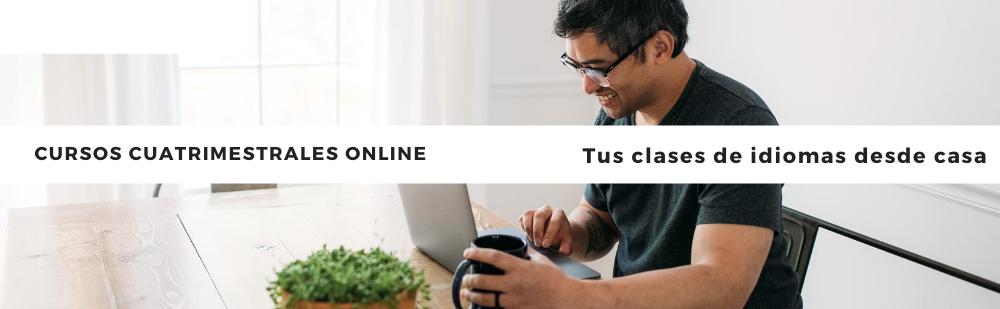 Cursos cuatrimestrales online. Tus clases de idiomas desde casa