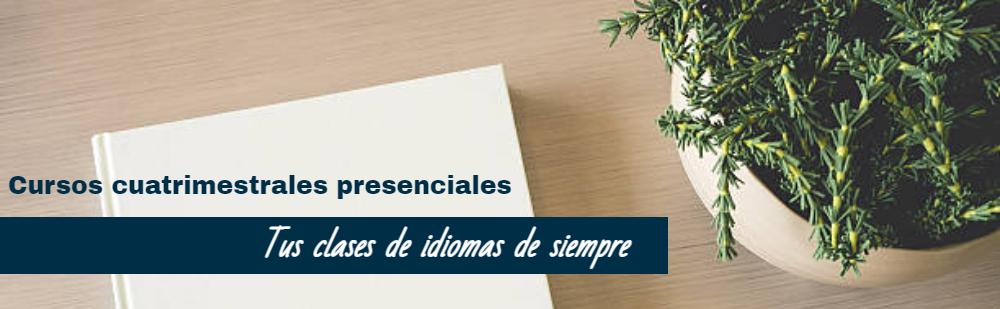 Cursos cuatrimestrales presenciales. Tus clases de idiomas de siempre