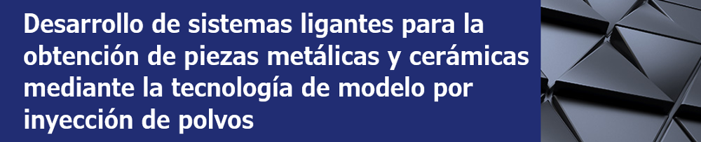 Desarrollo de sistemas ligantes para la obtención de piezas metálicas y cerámicas mediante la tecnología de moldeo por inyección de polvos