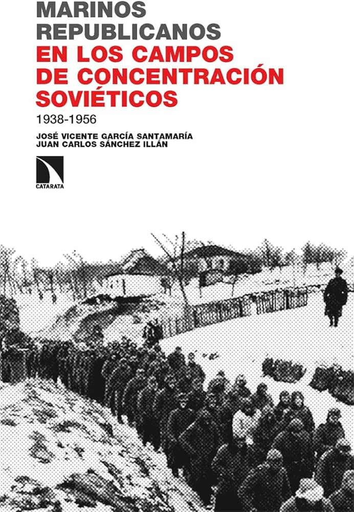 Portada * Juan Carlos Sánchez Illán y José Vicente García Santamaría. Marinos republicanos en los campos de concentración soviéticos, 1938-1956. Madrid: Los Libros de La Catarata, 2025.