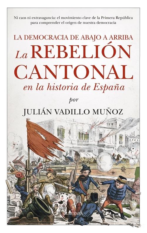 Portada : La rebelión cantonal en la historia de España: la democracia de abajo a arriba. Madrid: Almuzara, 2025. 