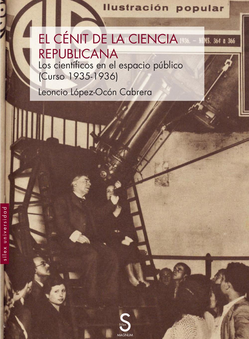 Portada •	Leoncio López-Ocón: El cénit de la ciencia republicana. Los científicos en el espacio público (Curso 1935-36). Madrid, Silex, 2024.