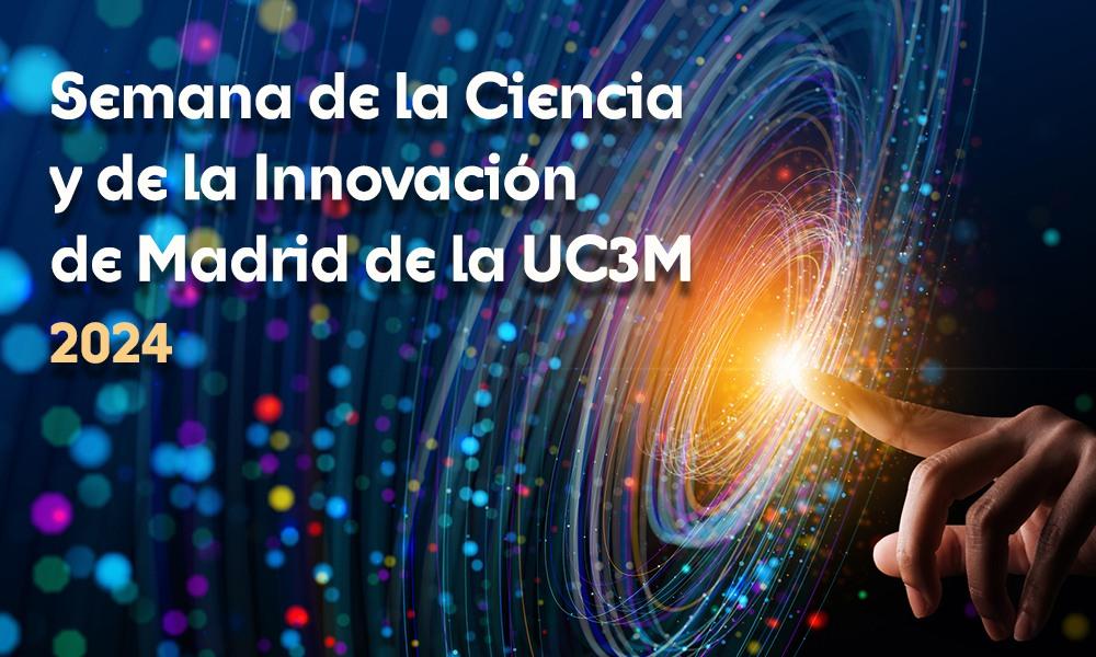 Semana de la Ciencia y la Innovación de Madrid de la UC3M 2024