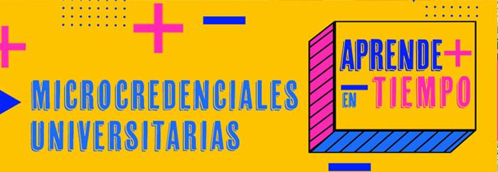 Microcredenciales universitarias. Aprende más en menos tiempo