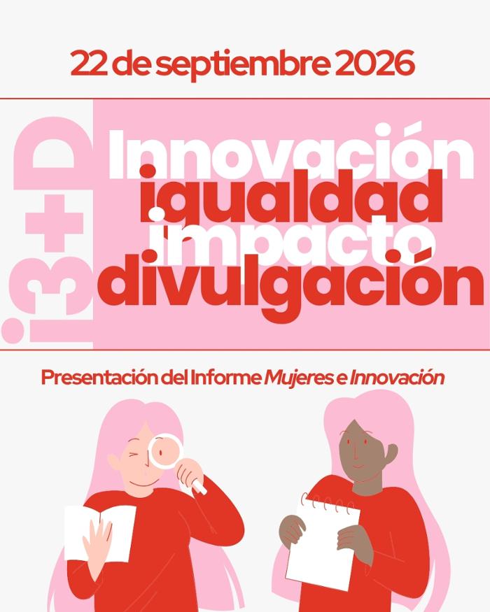 22 de septiembre 2026. Jornada de innovación, igualdad, impacto y divulgación (I3+D). Mujeres e innovación